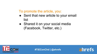 To promote the article, you:
● Sent that new article to your email
list
● Shared it on your social media
(Facebook, Twitte...