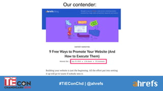 #TiEConChd | @ahrefs
Our contender:
 
