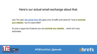 #TiEConChd | @ahrefs
Here’s our actual email exchange about that.
 