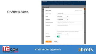 #TiEConChd | @ahrefs
Or Ahrefs Alerts.
 