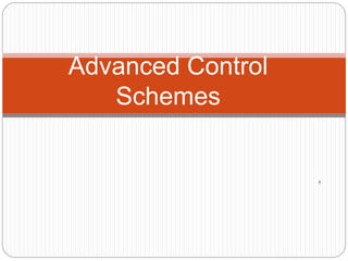 ,
Advanced Control
Schemes
 