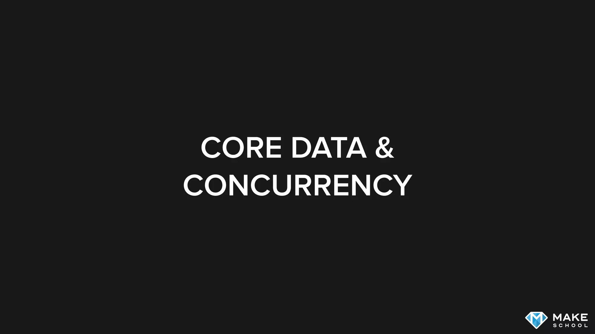 CORE DATA &
CONCURRENCY
 