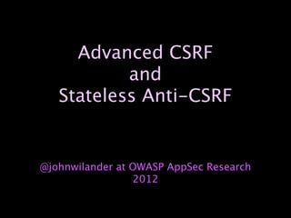 Advanced CSRF
           and
   Stateless Anti-CSRF


@johnwilander at OWASP AppSec Research
                 2012
 
