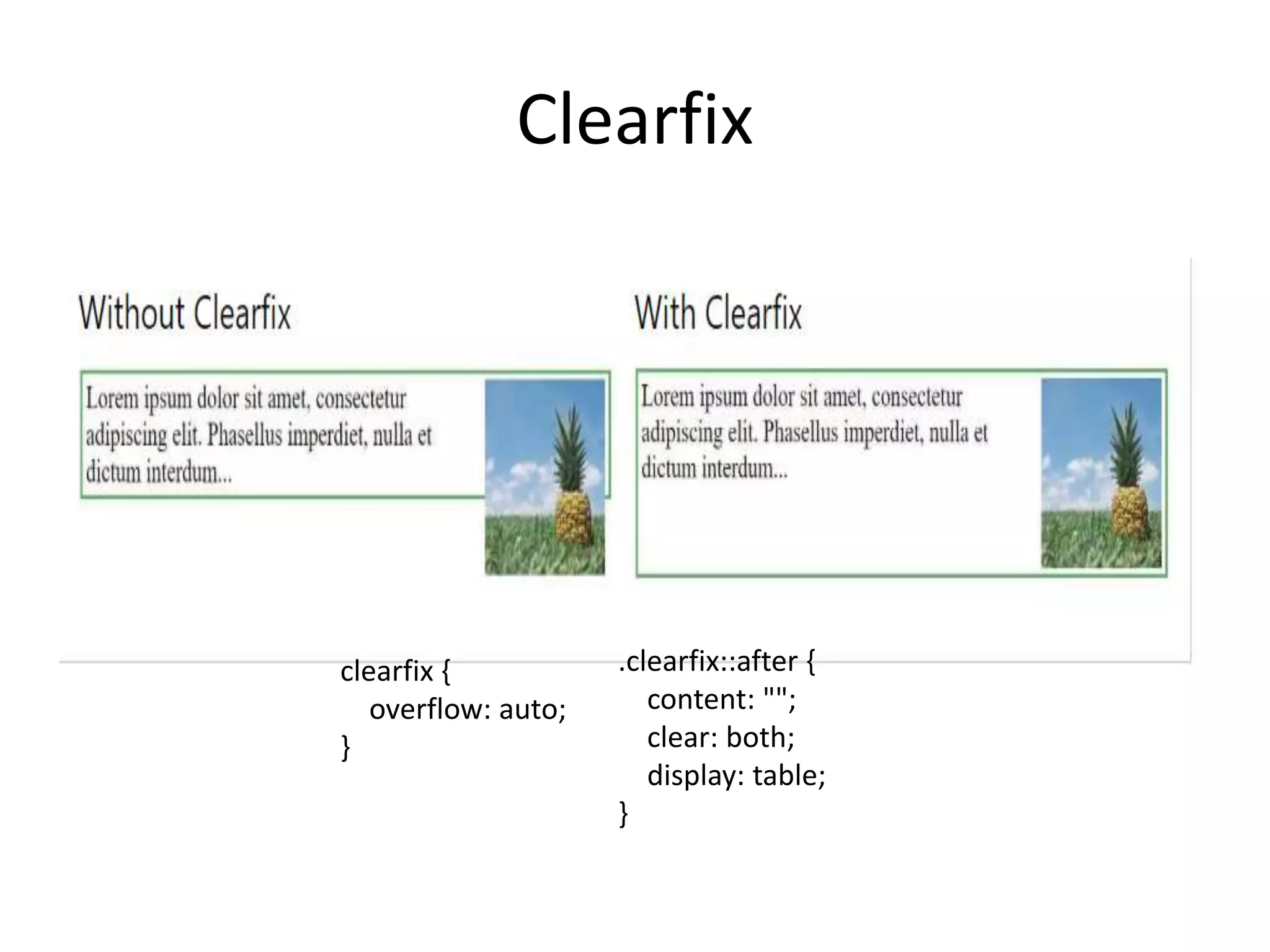 Clearfix
clearfix {
overflow: auto;
}
.clearfix::after {
content: "";
clear: both;
display: table;
}
 