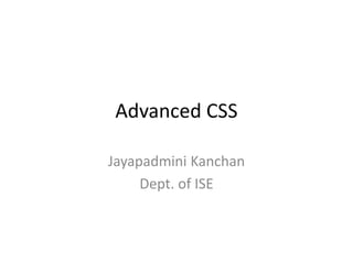 Advanced CSS
Jayapadmini Kanchan
Dept. of ISE
 