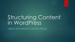 STRUCTURING CONTENT 
with ADVANCED CUSTOM FIELDS 
WordCamp Buffalo 2014 
 