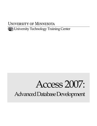 University Technology Training Center 
Access 2007: 
Advanced Database Development 
 
