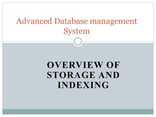 OVERVIEW OF
STORAGE AND
INDEXING
Advanced Database management
System
 