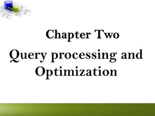 Advanced Database System Chapter Two Query processing and Optimization.pptx