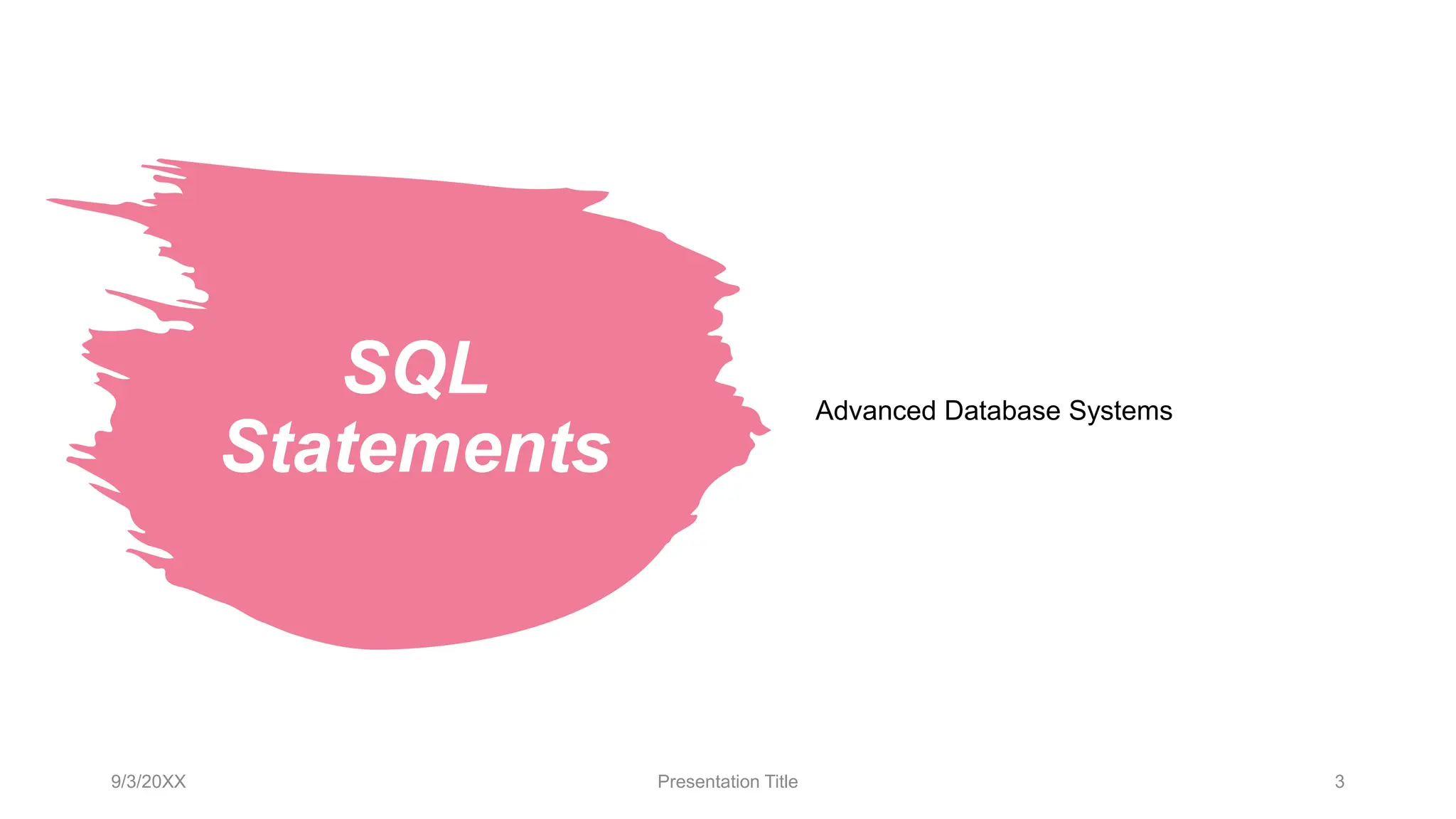 SQL
Statements
9/3/20XX Presentation Title 3
Advanced Database Systems
 