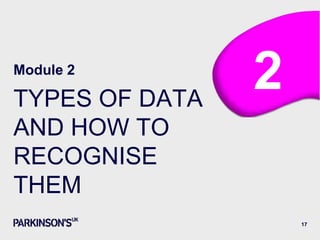 Module 2
TYPES OF DATA
AND HOW TO
RECOGNISE
THEM
2
17
 