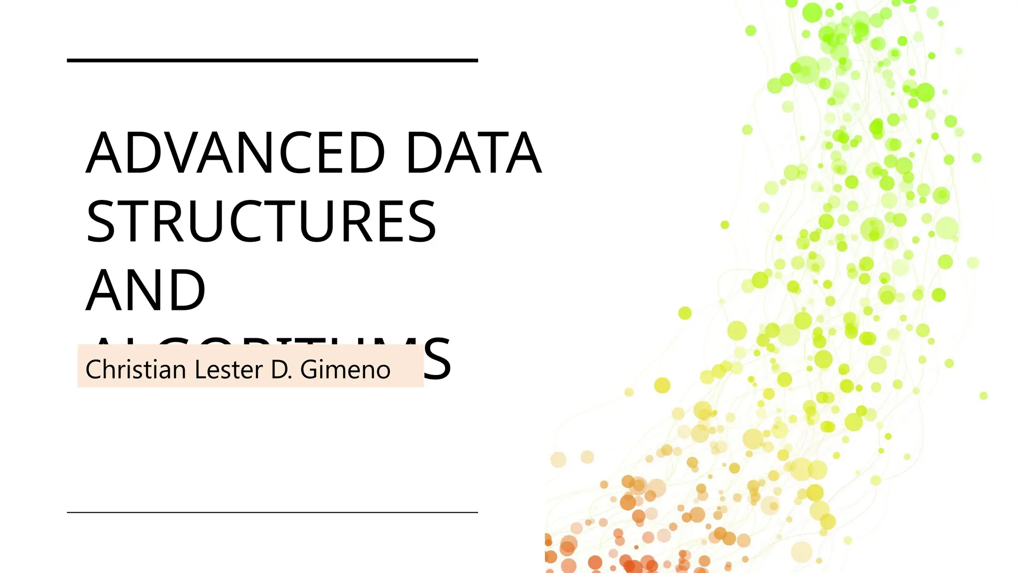 ADVANCED DATA
STRUCTURES
AND
ALGORITHMS
Christian Lester D. Gimeno
 