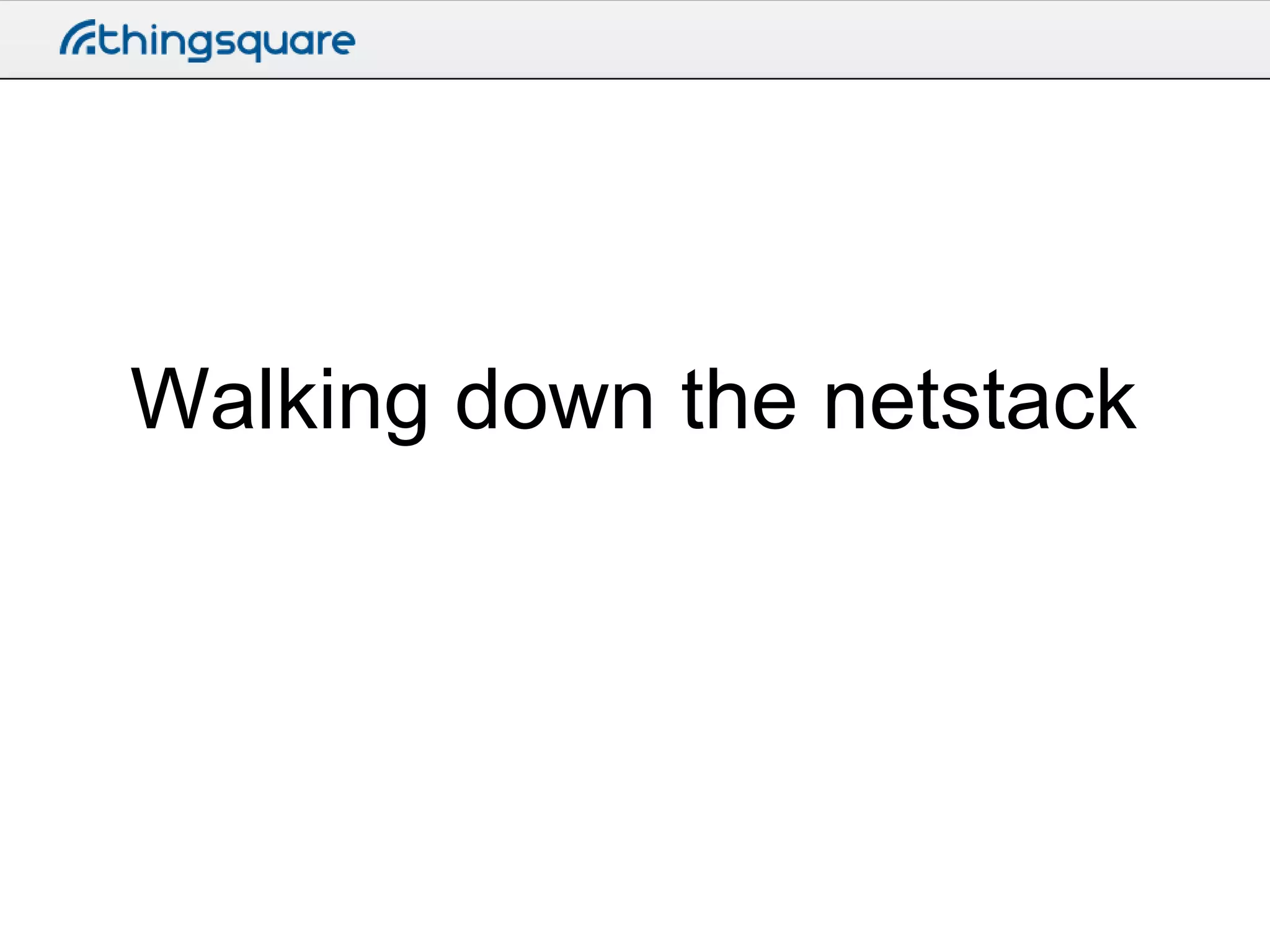 Walking down the netstack

 
