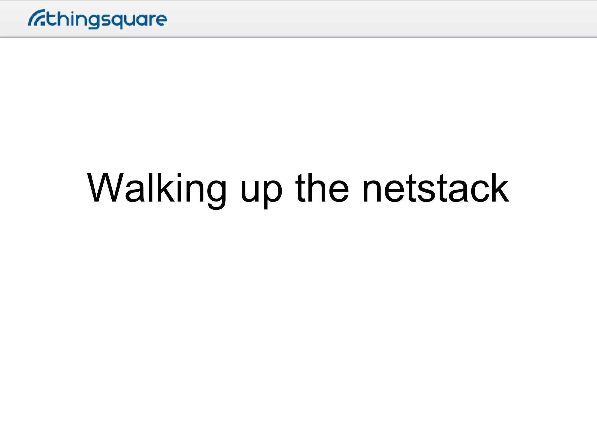 Walking up the netstack

 