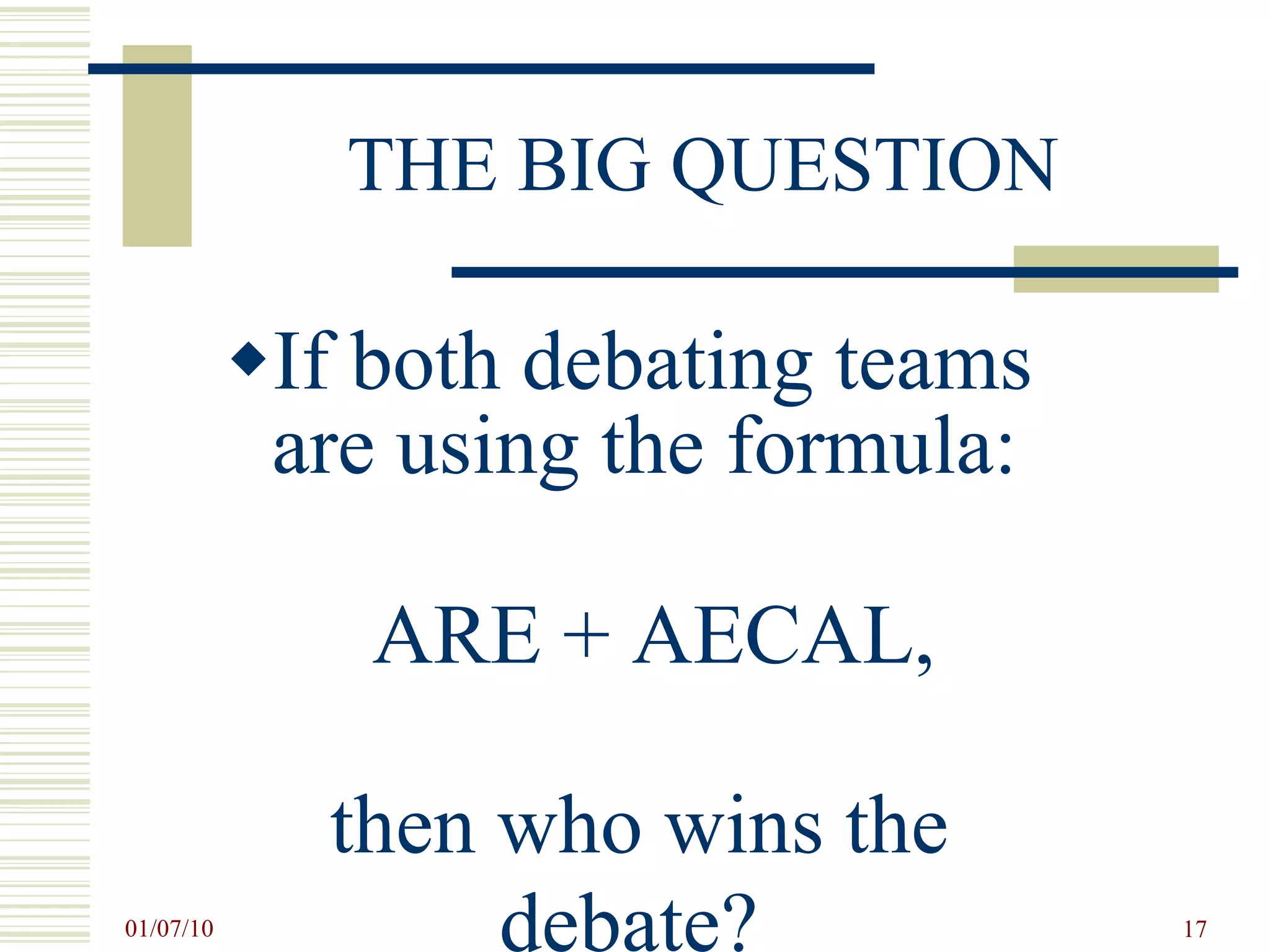 THE BIG QUESTION If both debating teams are using the formula:  ARE + AECAL,  then who wins the  debate?   