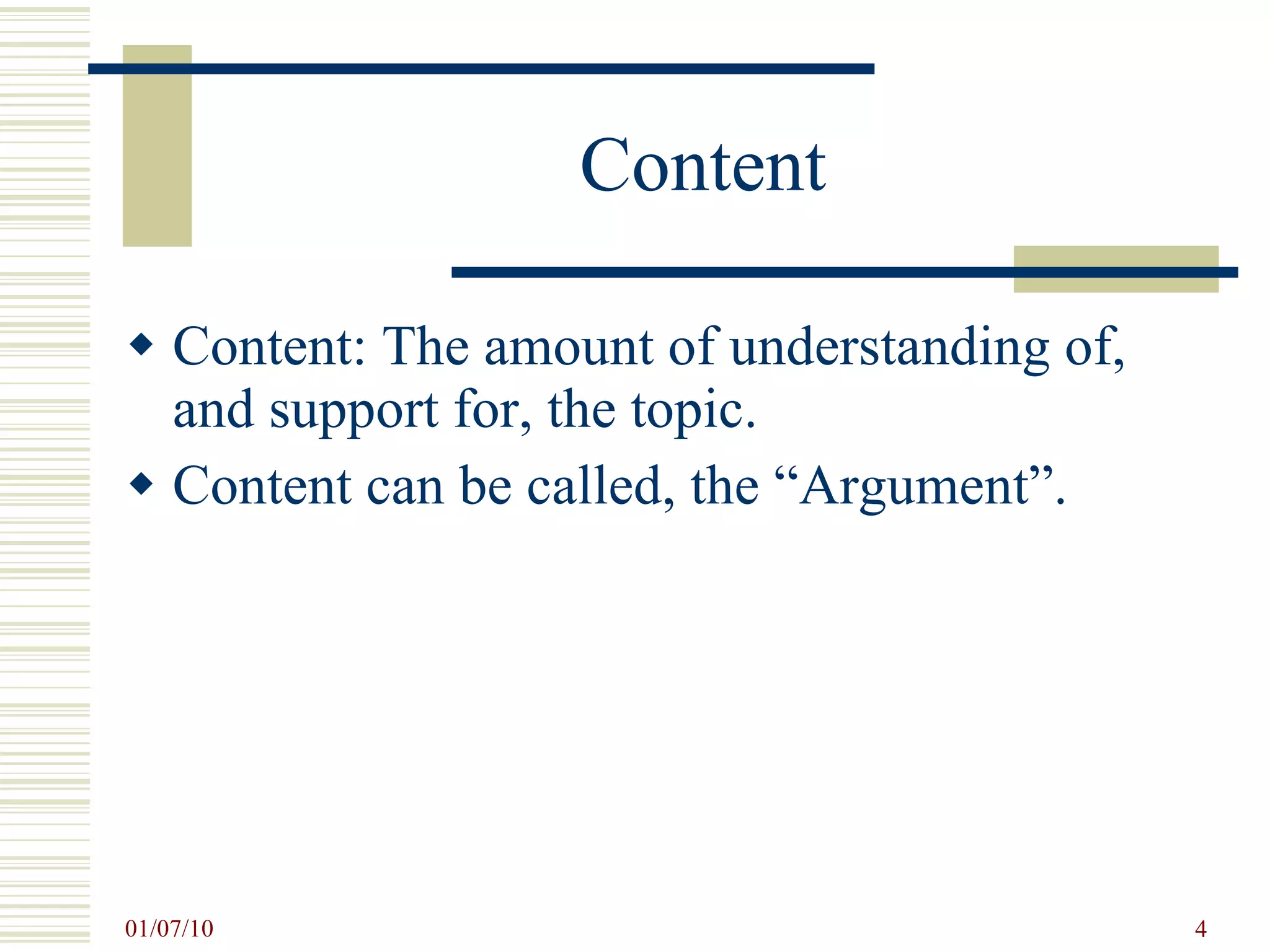 Content Content: The amount of understanding of, and support for, the topic. Content can be called, the “Argument”. 