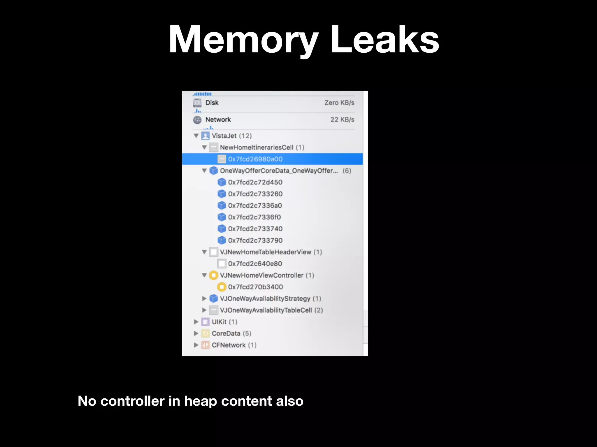 Memory Leaks
No controller in heap content also
 