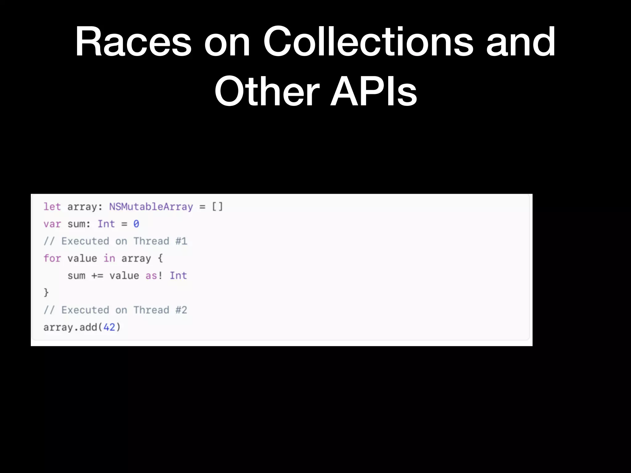 Races on Collections and
Other APIs
 