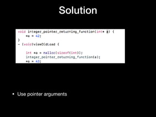Solution
• Use pointer arguments
 