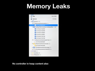 Memory Leaks
No controller in heap content also
 