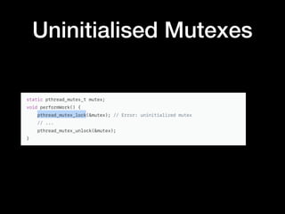 Uninitialised Mutexes
 