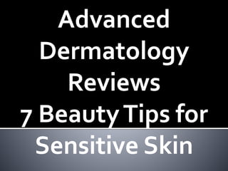 Advanced
Dermatology
Reviews
7 BeautyTips for
Sensitive Skin
 