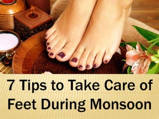 7 Tips to Take Care of
Feet During Monsoon
 