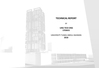 TECHNICAL REPORT
BY
LING TECK ONG
1703655
UNIVERSITY TUNKU ABDUL RAHMAN
2018
 