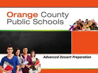 Orange County Public Schools
Advanced Dessert Preparation
 