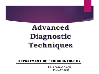 DEPARTMENT OF PERIODONTOLOGY
BY- Anamika Singh
MDS 2nd Year
 