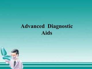 Advanced Diagnostic
Aids
 