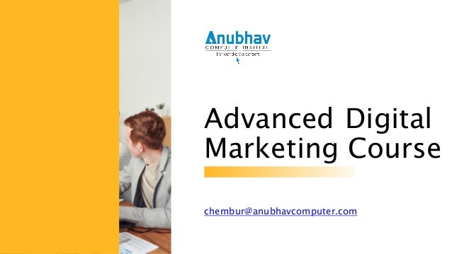 Advanced Digital
Marketing Course
chembur@anubhavcomputer.com
 