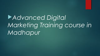 Advanced Digital
Marketing Training course in
Madhapur
 