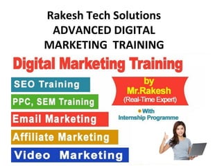 Rakesh Tech Solutions
ADVANCED DIGITAL
MARKETING TRAINING
INSTITUTE
 