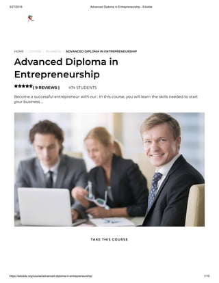 3/27/2019 Advanced Diploma in Entrepreneurship - Edukite
https://edukite.org/course/advanced-diploma-in-entrepreneurship/ 1/10
HOME / COURSE / BUSINESS / ADVANCED DIPLOMA IN ENTREPRENEURSHIP
Advanced Diploma in
Entrepreneurship
( 9 REVIEWS ) 474 STUDENTS
Become a successful entrepreneur with our . In this course, you will learn the skills needed to start
your business …

TAKE THIS COURSE
 