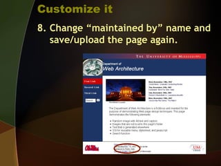 Customize it
8. Change “maintained by” name and
save/upload the page again.
 