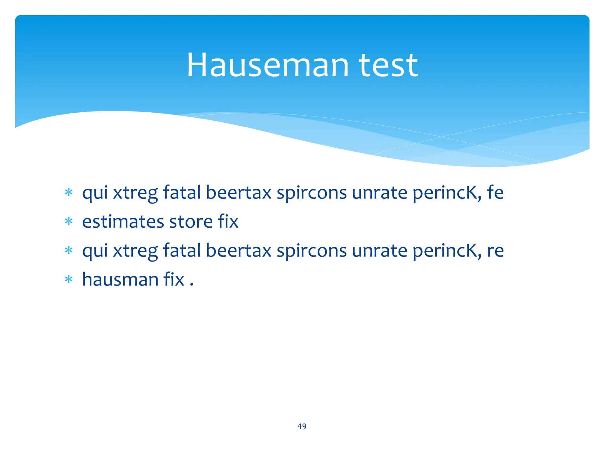  qui xtreg fatal beertax spircons unrate perincK, fe
 estimates store fix
 qui xtreg fatal beertax spircons unrate perincK, re
 hausman fix .
49
Hauseman test
 
