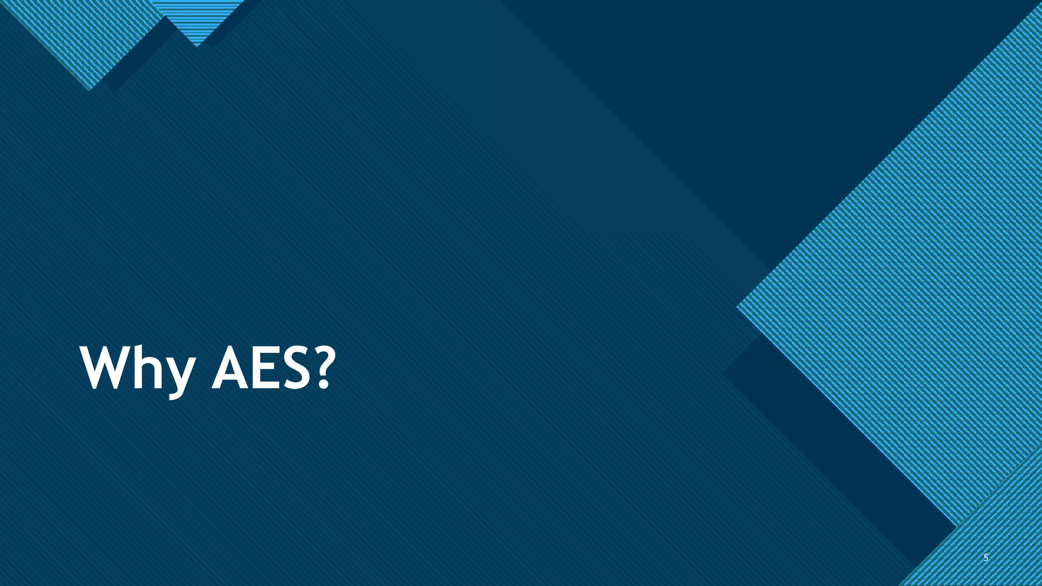 Click to edit Master title style
5
Why AES?
5
 