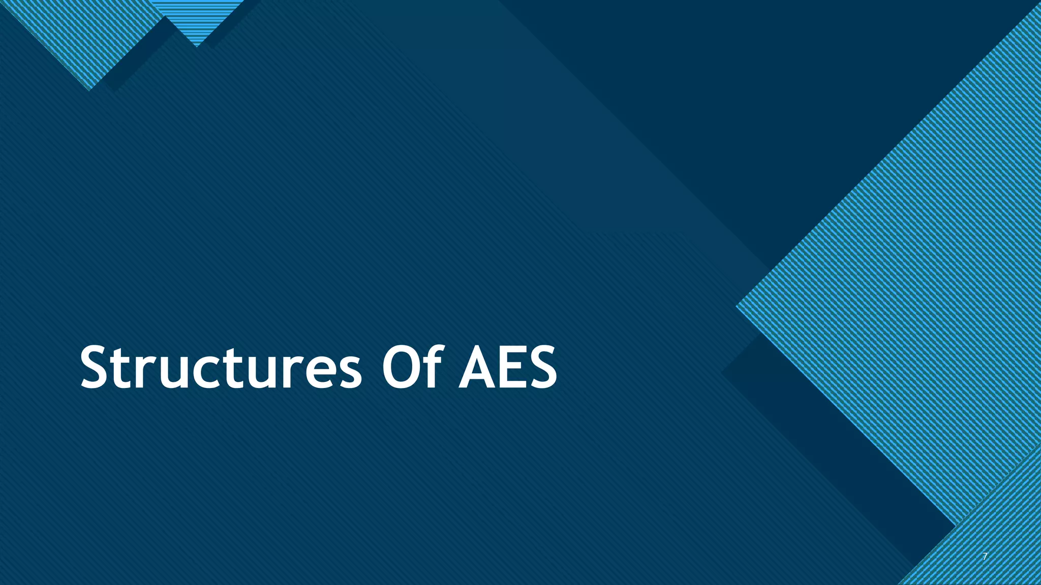 Click to edit Master title style
7
Structures Of AES
7
 
