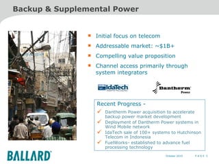 Backup & Supplemental Power Initial focus on telecom Addressable market: ~$1B+  Compelling value proposition  Channel access primarily through  system integrators P A G E  5 z Recent Progress -   Dantherm Power acquisition to accelerate backup power market development Deployment of Dantherm Power systems in Wind Mobile network IdaTech sale of 100+ systems to Hutchinson Telecom in Indonesia FuelWorks TM  established to advance fuel processing technology 