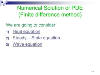 Numerical Solution of PDE
(Finite difference method)
We are going to consider
1) Heat equation
2) Steady – State equation
3) Wave equation
١٠٥
 