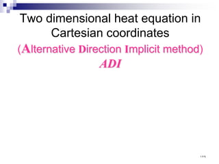 Two dimensional heat equation in
Cartesian coordinates
(Alternative Direction Implicit method)
ADI
١٢٩
 