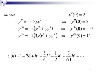 ( )
( ) 14
)
0
(
3
2
12
)
0
(
2
5
)
0
(
2
1
2
)
0
(
)
5
(
)
5
(
)
4
(
2
)
4
(
=
⇒
′
′
′
+
′
′
′
−
=
−
=
⇒
′
′
+
′
−
=
=
′
′
′
⇒
′
−
=
′
′
′
=
′
′
y
y
y
y
y
y
y
y
y
y
y
y
y
y
y
y
have
we
( ) 
+
+
−
+
+
−
= 5
4
3
2
60
7
2
1
6
5
2
1 h
h
h
h
h
h
y
١٨
 