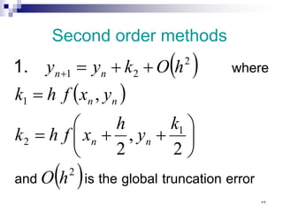 Second order methods
( )
( )
( ) error
truncation
global
the
is
and
where
1.
2
1
2
1
2
2
1
2
,
2
,
h
O
k
y
h
x
f
h
k
y
x
f
h
k
h
O
k
y
y
n
n
n
n
n
n






+
+
=
=
+
+
=
+
٢٣
 