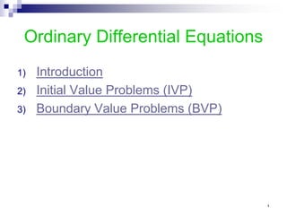 Ordinary Differential Equations
1) Introduction
2) Initial Value Problems (IVP)
3) Boundary Value Problems (BVP)
٤
 