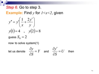 Step 6. Go to step 3.
Example: Find y for 1<x<2, given
( ) ( )
then
and
denote
us
let
system(1)
solve
to
now
guess
U
S
y
Y
S
y
S
y
y
y
y
x
y
y
=
∂
′
∂
=
∂
∂
=
=
=







 ′
+
′
=
′
′
2
8
2
,
4
1
2
1
0
٦٥
 