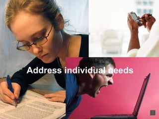Address individual needs