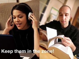 Keep them in the zone!