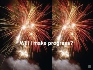 Will I make progress?