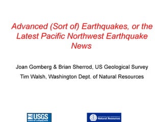 Advanced (Sort of) Earthquakes, or the Latest Pacific Northwest Earthquake News 